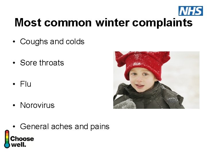 Most common winter complaints • Coughs and colds • Sore throats • Flu •