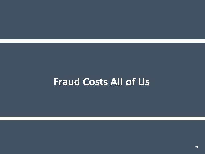 Fraud Costs All of Us 13 