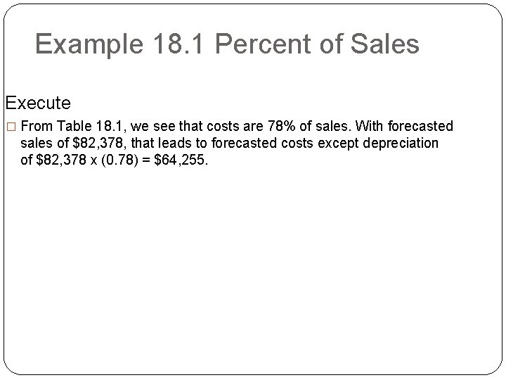 Example 18. 1 Percent of Sales Execute � From Table 18. 1, we see