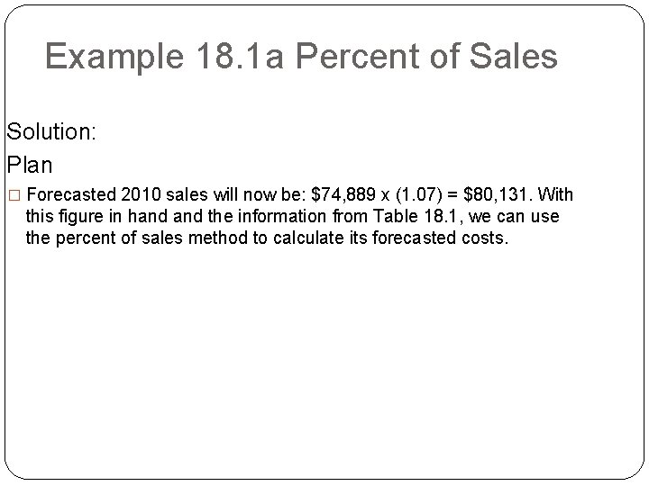 Example 18. 1 a Percent of Sales Solution: Plan � Forecasted 2010 sales will