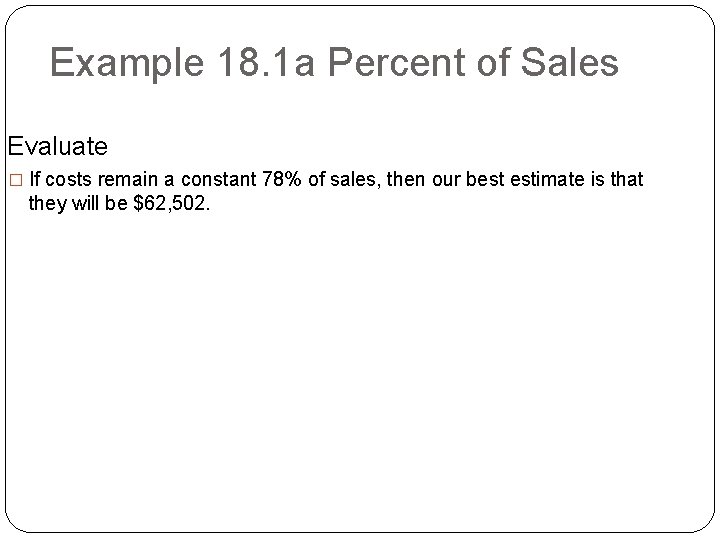 Example 18. 1 a Percent of Sales Evaluate � If costs remain a constant