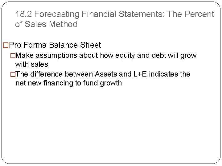 18. 2 Forecasting Financial Statements: The Percent of Sales Method �Pro Forma Balance Sheet