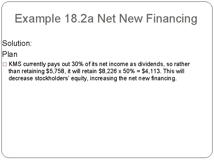 Example 18. 2 a Net New Financing Solution: Plan � KMS currently pays out