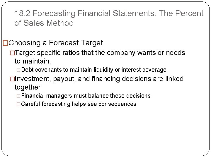 18. 2 Forecasting Financial Statements: The Percent of Sales Method �Choosing a Forecast Target