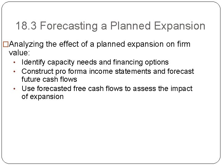 18. 3 Forecasting a Planned Expansion �Analyzing the effect of a planned expansion on