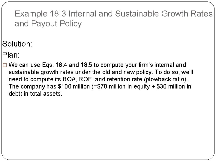 Example 18. 3 Internal and Sustainable Growth Rates and Payout Policy Solution: Plan: �