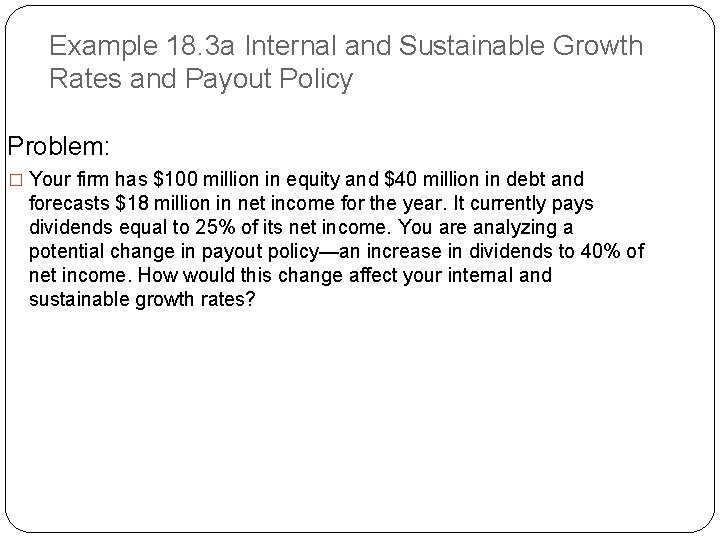 Example 18. 3 a Internal and Sustainable Growth Rates and Payout Policy Problem: �