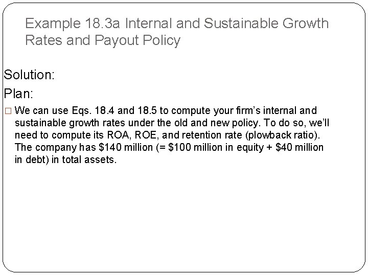 Example 18. 3 a Internal and Sustainable Growth Rates and Payout Policy Solution: Plan:
