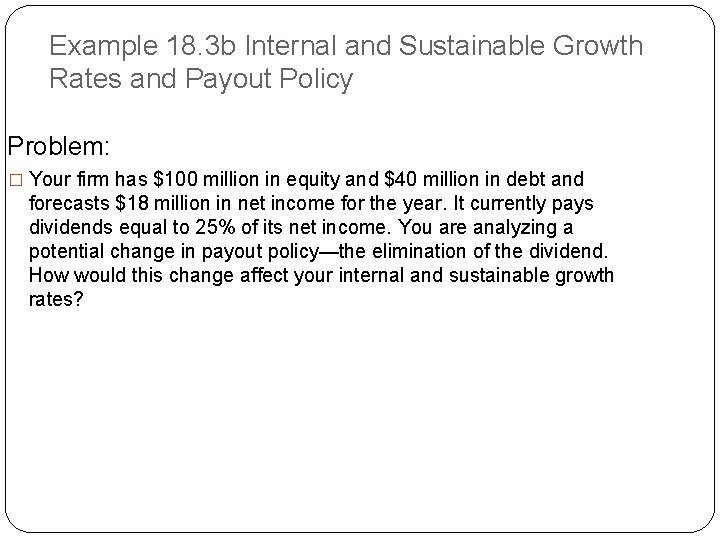 Example 18. 3 b Internal and Sustainable Growth Rates and Payout Policy Problem: �