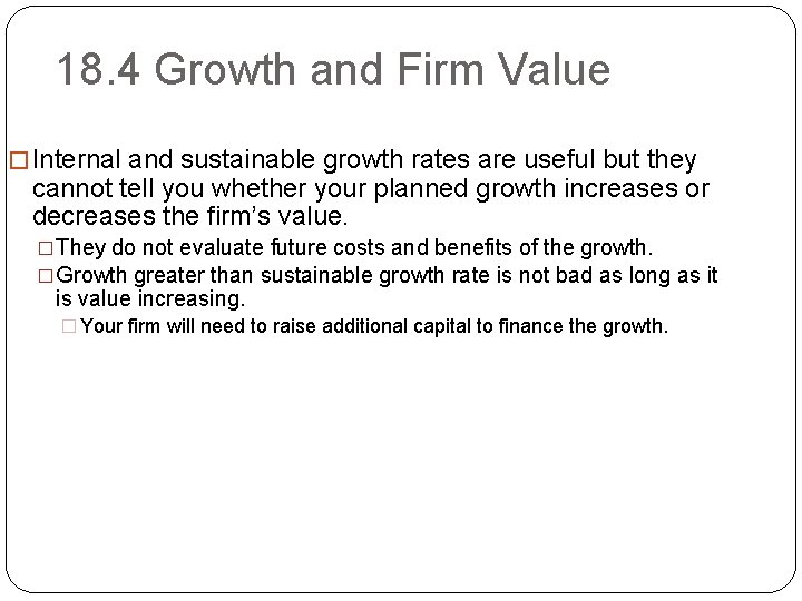 18. 4 Growth and Firm Value � Internal and sustainable growth rates are useful
