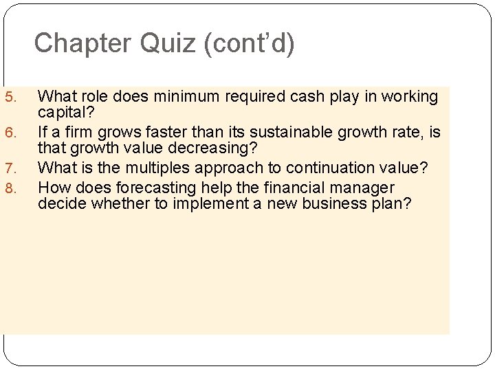 Chapter Quiz (cont’d) 5. 6. 7. 8. What role does minimum required cash play