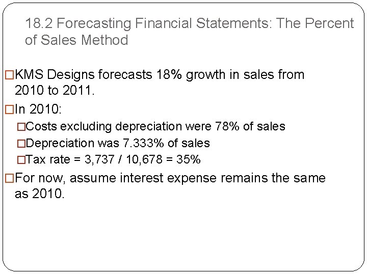 18. 2 Forecasting Financial Statements: The Percent of Sales Method �KMS Designs forecasts 18%