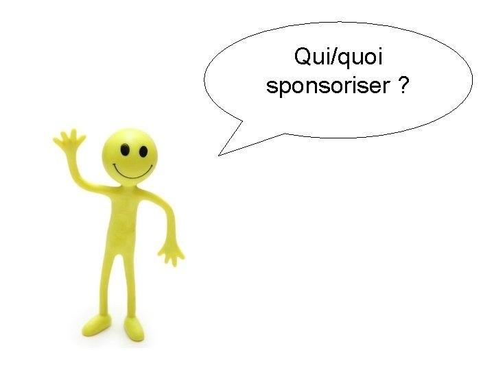 Qui/quoi sponsoriser ? 