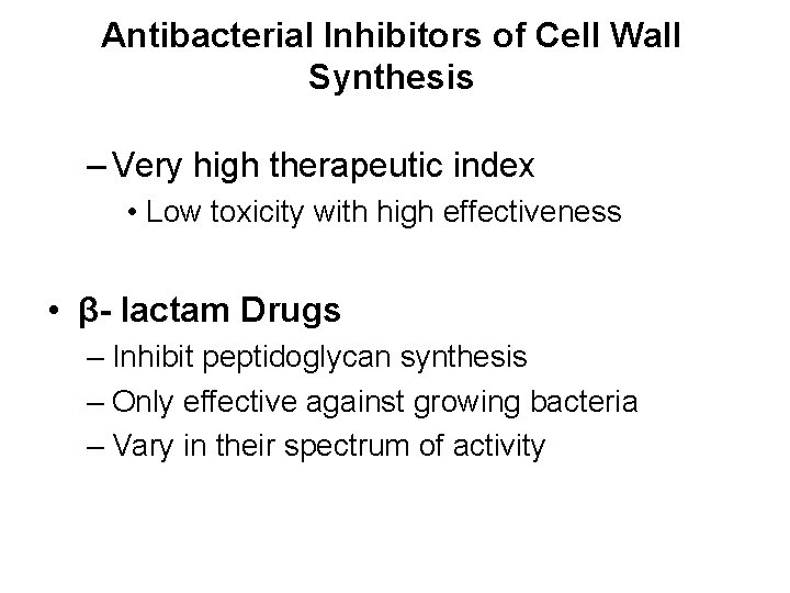 Antibacterial Inhibitors of Cell Wall Synthesis – Very high therapeutic index • Low toxicity
