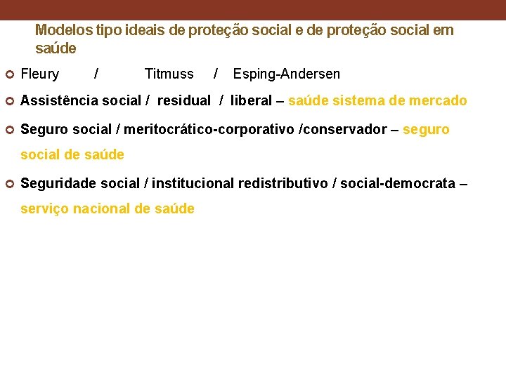 Modelos tipo ideais de proteção social em saúde Fleury / Titmuss / Esping-Andersen Assistência