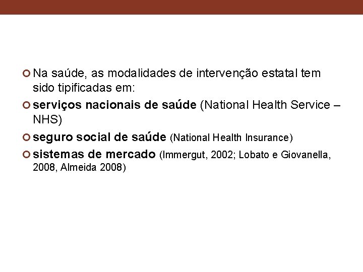  Na saúde, as modalidades de intervenção estatal tem sido tipificadas em: serviços nacionais