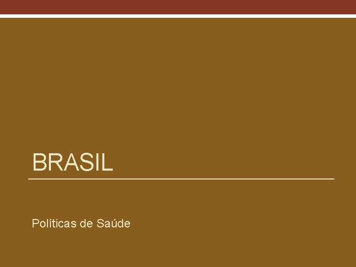 BRASIL Políticas de Saúde 