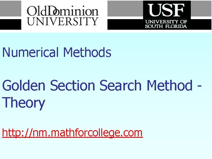 Numerical Methods Golden Section Search Method Theory http: //nm. mathforcollege. com 