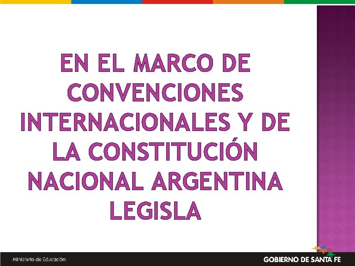 EN EL MARCO DE CONVENCIONES INTERNACIONALES Y DE LA CONSTITUCIÓN NACIONAL ARGENTINA LEGISLA 