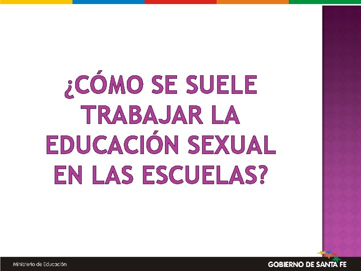 ¿CÓMO SE SUELE TRABAJAR LA EDUCACIÓN SEXUAL EN LAS ESCUELAS? 