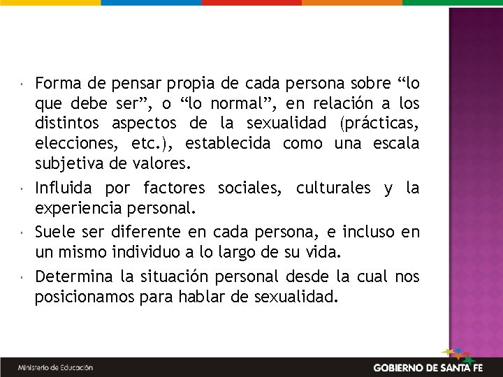  Forma de pensar propia de cada persona sobre “lo que debe ser”, o