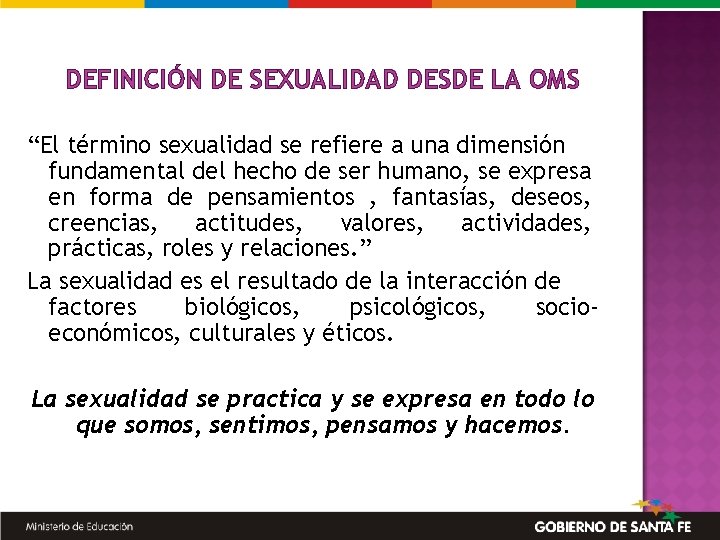 DEFINICIÓN DE SEXUALIDAD DESDE LA OMS “El término sexualidad se refiere a una dimensión