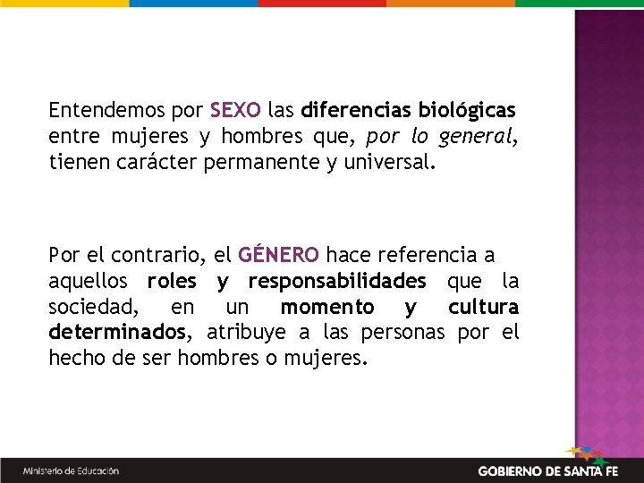 Entendemos por SEXO las diferencias biológicas entre mujeres y hombres que, por lo general,