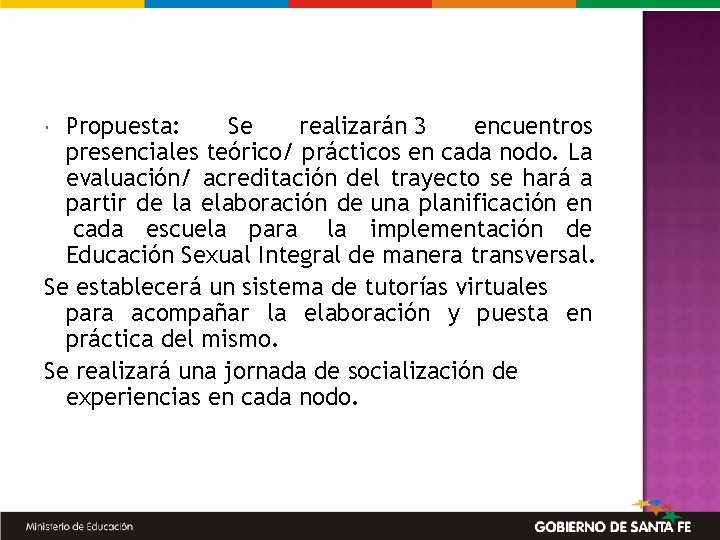 Propuesta: Se realizarán 3 encuentros presenciales teórico/ prácticos en cada nodo. La evaluación/ acreditación