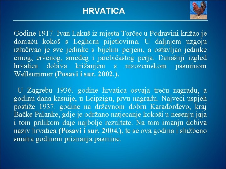 HRVATICA Godine 1917. Ivan Lakuš iz mjesta Torčec u Podravini križao je domaću kokoš