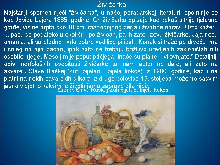 Živičarka Najstariji spomen riječi “živičarka”, u našoj peradarskoj literaturi, spominje se kod Josipa Lajera