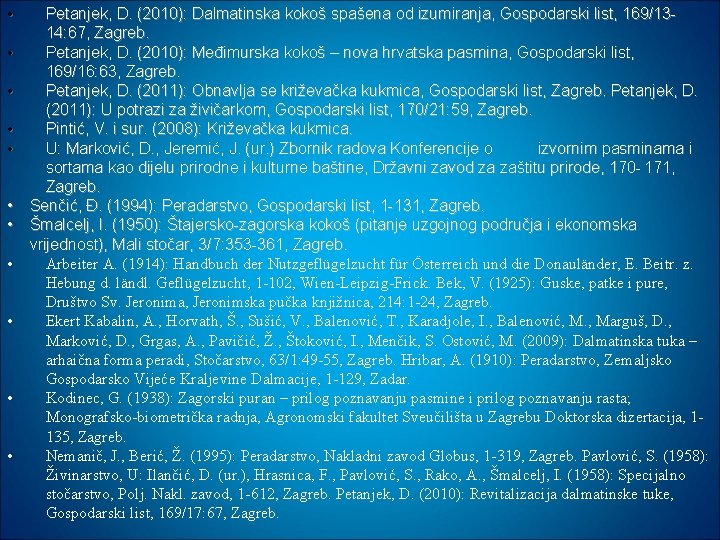  • Petanjek, D. (2010): Dalmatinska kokoš spašena od izumiranja, Gospodarski list, 169/1314: 67,