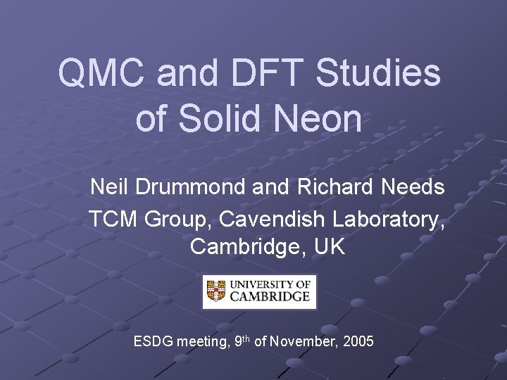 QMC and DFT Studies of Solid Neon Neil Drummond and Richard Needs TCM Group,