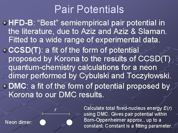 Pair Potentials HFD-B: “Best” semiempirical pair potential in the literature, due to Aziz and