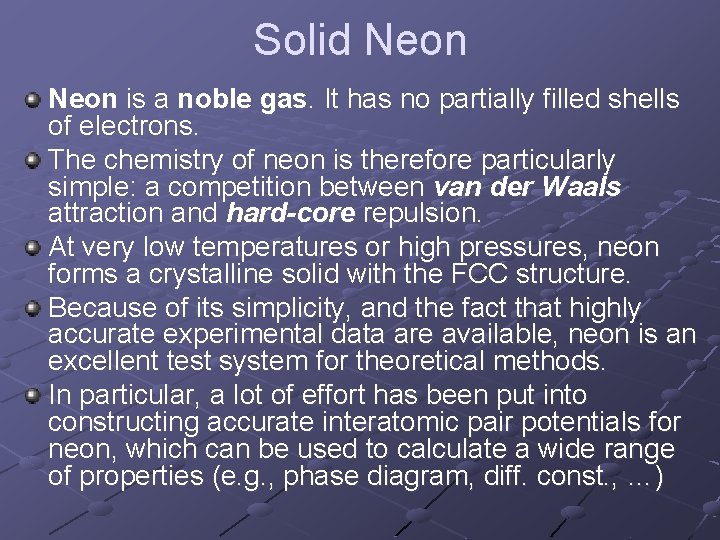Solid Neon is a noble gas. It has no partially filled shells of electrons.