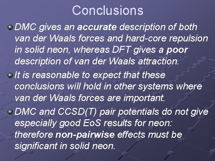 Conclusions DMC gives an accurate description of both van der Waals forces and hard-core