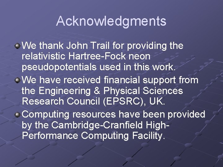 Acknowledgments We thank John Trail for providing the relativistic Hartree-Fock neon pseudopotentials used in