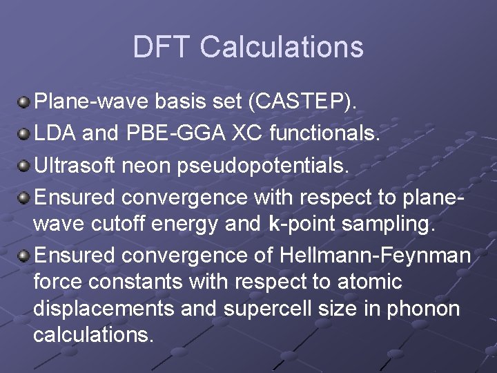 DFT Calculations Plane-wave basis set (CASTEP). LDA and PBE-GGA XC functionals. Ultrasoft neon pseudopotentials.
