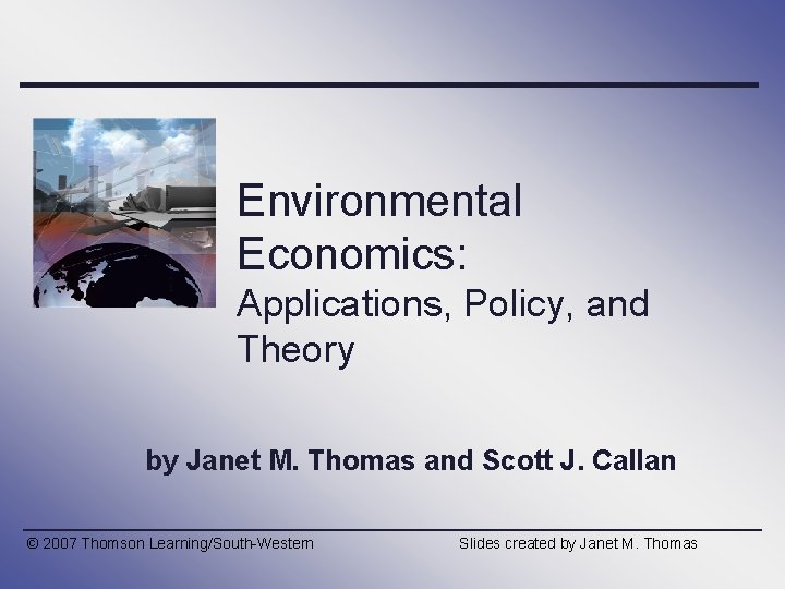 Environmental Economics: Applications, Policy, and Theory by Janet M. Thomas and Scott J. Callan