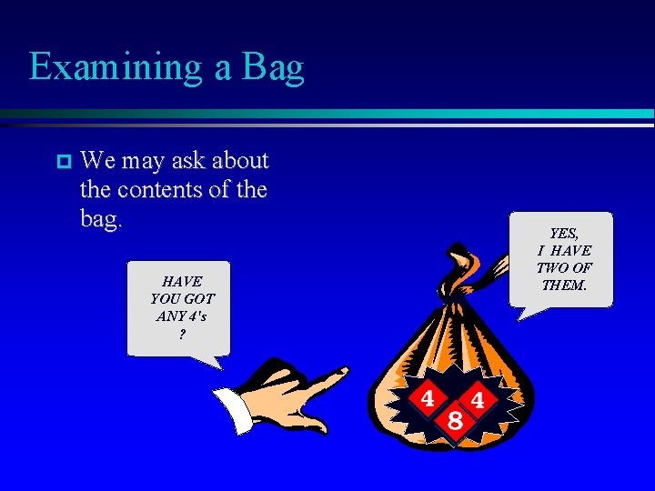 Examining a Bag We may ask about the contents of the bag. HAVE YOU