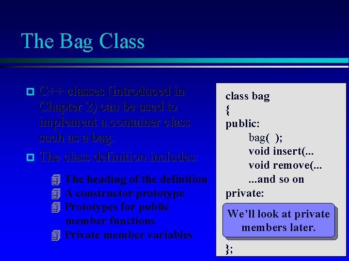 The Bag Class C++ classes (introduced in Chapter 2) can be used to implement