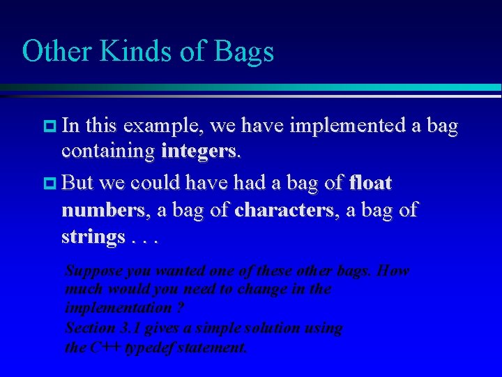 Other Kinds of Bags In this example, we have implemented a bag containing integers.