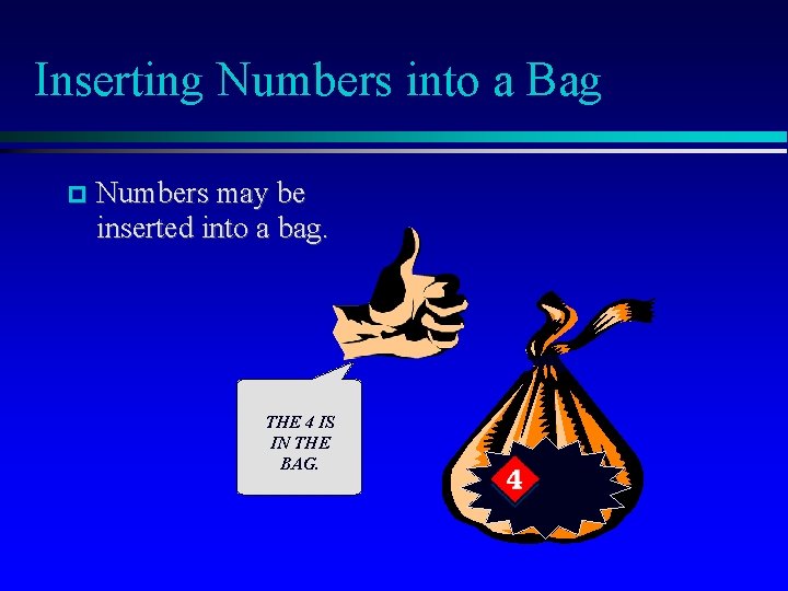 Inserting Numbers into a Bag Numbers may be inserted into a bag. THE 4