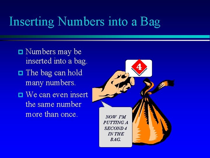 Inserting Numbers into a Bag Numbers may be inserted into a bag. The bag