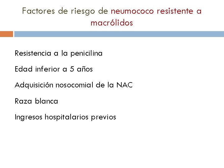 Factores de riesgo de neumococo resistente a macrólidos Resistencia a la penicilina Edad inferior