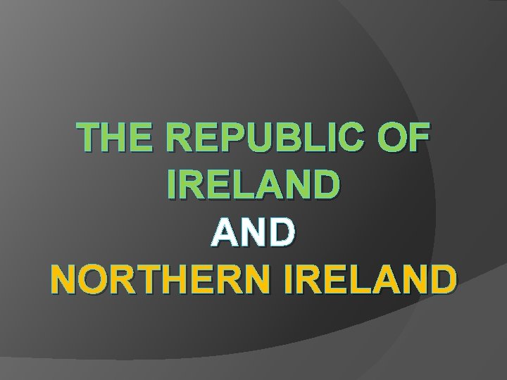 THE REPUBLIC OF IRELAND NORTHERN IRELAND 