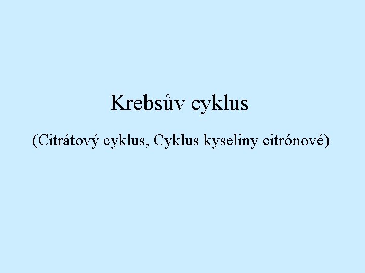 Krebsův cyklus (Citrátový cyklus, Cyklus kyseliny citrónové) 