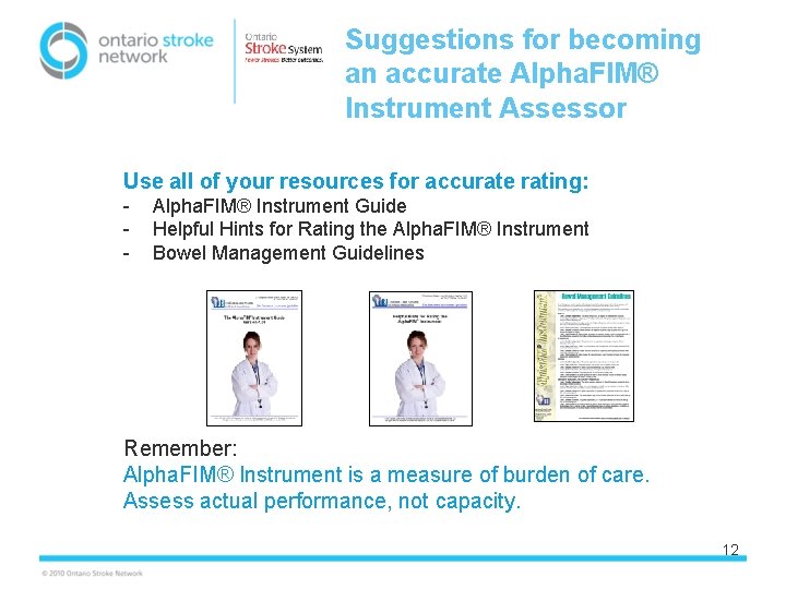 Suggestions for becoming an accurate Alpha. FIM® Instrument Assessor Use all of your resources