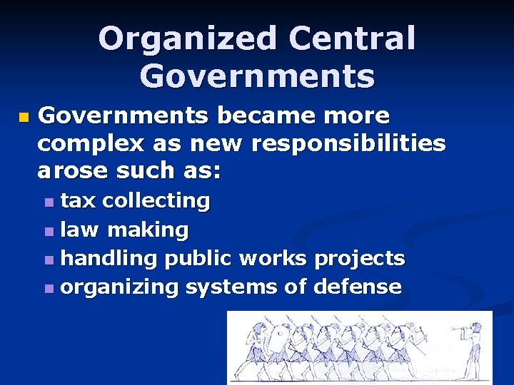 Organized Central Governments n Governments became more complex as new responsibilities arose such as: