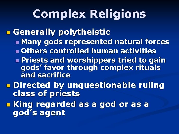 Complex Religions n Generally polytheistic Many gods represented natural forces n Others controlled human