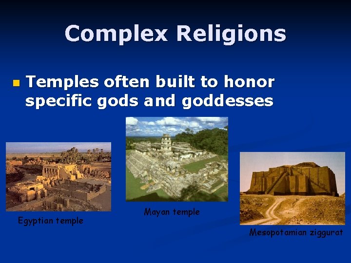 Complex Religions n Temples often built to honor specific gods and goddesses Egyptian temple